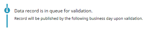 Screenshot of 'Data record is in queue for validation. Record will be published by the following business day upon validation.'